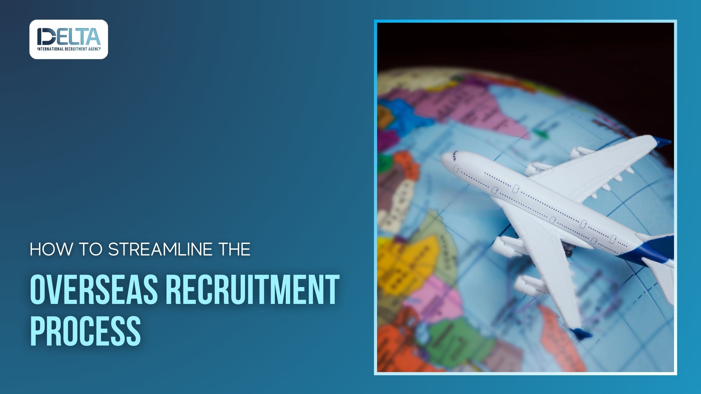 How to Streamline the Overseas Recruitment Process